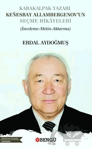Karakalpak Yazarı Kenesbay Allambergenov’un Seçme Hikâyeleri – Erdal Aydoğmuş – Bengü Yayınları kitap kapağı
