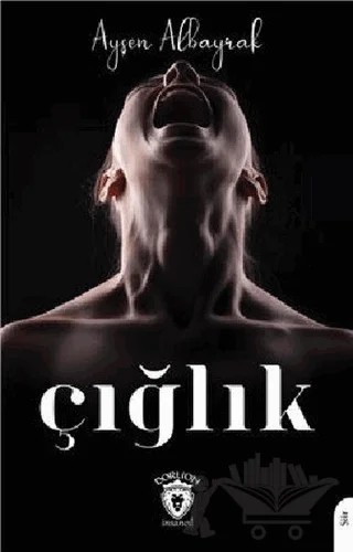 Çığlık – Ayşen Albayrak – Dorlion Yayınları kitap kapağı