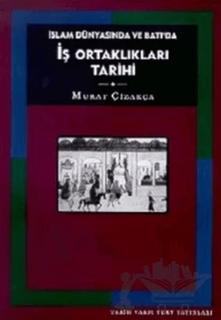 İslam Dünyasında ve Batı’da İş Ortaklıkları Tarihi – Murat Çizakça – Tarih Vakfı Yurt Yayınları kitap kapağı