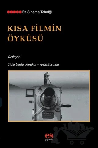 Kısa Filmin Öyküsü – Sidar Serdar Karakaş, Yelda Başaran – Es Yayınları kitap kapağı