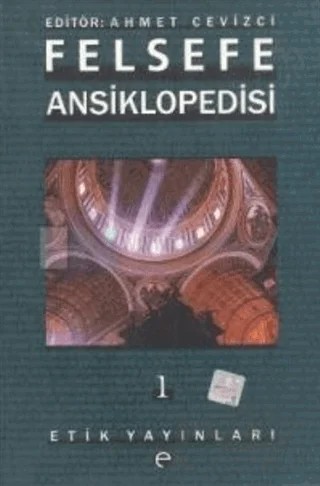 Felsefe Ansiklopedisi 1 – Ahmet Cevizci – Etik Yayınları kitap kapağı