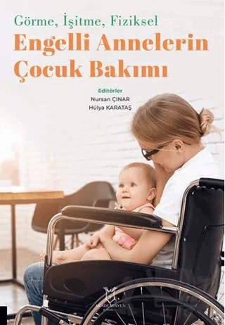 Görme, İşitme, Fiziksel Engelli Annelerin Çocuk Bakımı – Kolektif – Akademisyen Kitabevi kitap kapağı