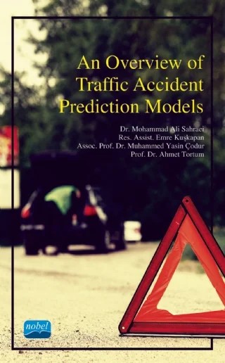 An Overview of Traffic Accident Prediction Models – Mohammad Ali Sahraei, Emre Kuşkapan, Muhammed Yasin Çodur, Ahmet Tortum – Nobel Akademik Yayıncılık kitap kapağı
