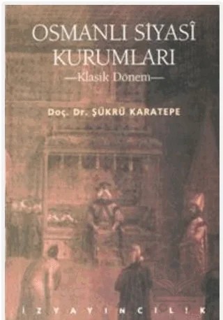 Osmanlı Siyasi Kurumları – Şükrü Karatepe – İz Yayıncılık kitap kapağı