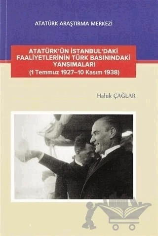 Atatürk'ün İstanbul'daki Faaliyetlerinin Türk Basınındaki Yansımaları – Haluk Çağlar – Atatürk Araştırma Merkezi kitap kapağı