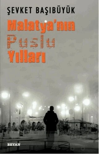 Malatya'nın Puslu Yılları – Şevket Başıbüyük – Beyan Yayınları kitap kapağı