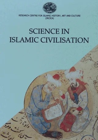 Science in Islamic Civilisation Proceedings of the International Symposia Science Institutions in Islamic Civilisation and Science and Technology in the Turkish and Islamic World – Kolektif – IRCICA kitap kapağı