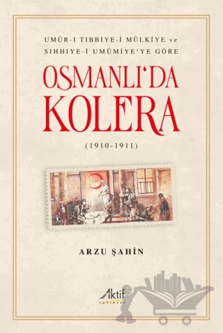 Osmanlı'da Kolera – Arzu Şahin – Aktif Yayınevi kitap kapağı