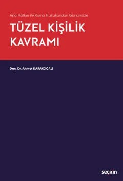 Ana Hatları ile Roma Hukukundan GünümüzeTüzel Kişilik Kavramı – Ahmet Karakocalı – Seçkin Yayıncılık kitap kapağı