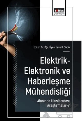 Elektrik-Elektronik ve Haberleşme Mühendisliği Alanında Uluslararası Araştırmalar - 5 – Kolektif – Eğitim Yayınevi - Bilimsel Eserler kitap kapağı