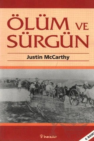Ölüm ve Sürgün Osmanlı Müslümanlarına Karşı Yürütülen Ulus Olarak Temizleme İşlemi 1821-1922 – Justin McCarthy – İnkılap Kitabevi kitap kapağı