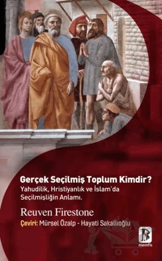 Gerçek Seçilmiş Toplum Kimdir (Yahudilik, Hristiyanlık ve İslam’da Seçilmişliğin Anlamı.) – Reuven FIRESTONE – Memfis Yayınları kitap kapağı