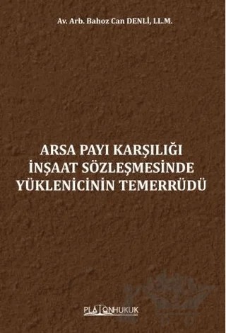 Arsa Payı Karşılığı İnşaat Sözleşmesinde Yüklenicinin Temerrüdü – Bahoz Can Denli – Platon Hukuk kitap kapağı