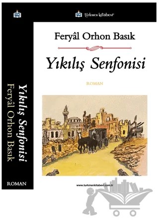 Yıkılış Senfonisi – Feryal Orhon Basık – Türkmen Kitabevi kitap kapağı