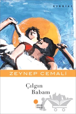 Çılgın Babam – Zeynep Cemali – Günışığı Kitaplığı kitap kapağı