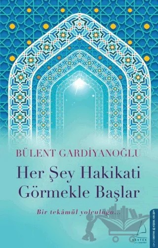 Her Şey Hakikati Görmekle Başlar – Bülent Gardiyanoğlu – Destek Yayınları kitap kapağı