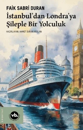 İstanbul’dan Londra’ya Şileple Bir Yolculuk – Faik Sabri Duran – Vakıfbank Kültür Yayınları kitap kapağı