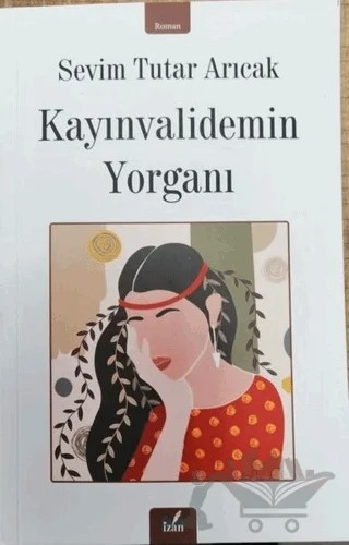 Kayınvalidemin Yorganı – Sevim Tutar Arıcak – İzan Yayıncılık kitap kapağı