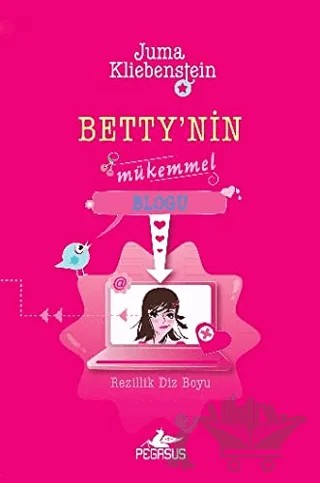 Betty'nin Mükemmel Blogu - Rezillik Diz Boyu – Juma Kliebenstein – Pegasus Çocuk Yayınları kitap kapağı