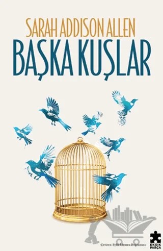 Başka Kuşlar – Sarah Addison Allen – Eksik Parça Yayınları kitap kapağı