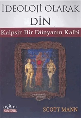 İdeoloji Olarak Din Kalpsiz Bir Dünyanın Kalbi – Scott Mann – Aykırı Yayınları kitap kapağı