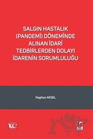 Salgın Hastalık (Pandemi) Döneminde Alınan İdari Tedbirlerden Dolayı İdarenin Sorumluluğu – Nagihan Aksel – Adalet Yayınevi kitap kapağı