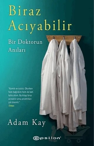 Biraz Acıyabilir - Bir Doktorun Anıları – Adam Kay – Epsilon Yayınevi kitap kapağı