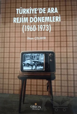 Türkiye'de Ara Rejim Dönemleri (1960 - 1973) – İlhan Çeliker – Orion Kitabevi kitap kapağı