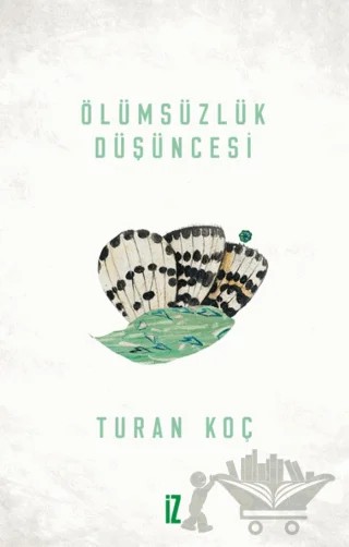 Ölümsüzlük Düşüncesi – Turan Koç – İz Yayıncılık kitap kapağı