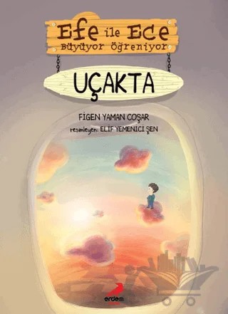 Efe ile Ece Büyüyor Öğreniyor: Uçakta – Figen Yaman Çoşar – Erdem Çocuk kitap kapağı