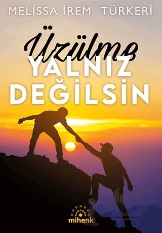 Üzülme Yalnız Değilsin – Melissa İrem Türkeri – Mihenk Kitap kitap kapağı