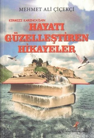 Kırmızı Karınca’dan Hayatı Güzelleştiren Hikayeler – Mehmet Ali Çiçekçi – Kırmızı Karınca Yayınları kitap kapağı