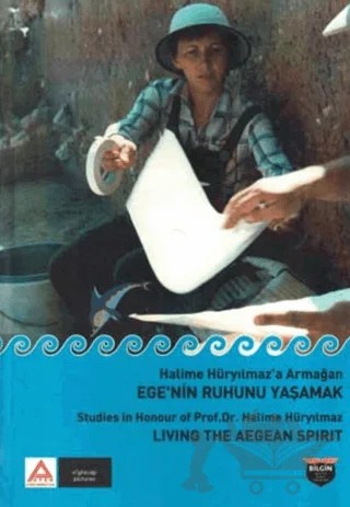 Halime Hüryılmaz’a Armağan - Ege’nin Ruhunu Yaşamak – Ayşegül Aykurt, Halil Tekin, Şengül Aydıngün, Thomas Zimmermann, Haldun Aydıngün, Süheyla Gedik Zimmermann – Bilgin Kültür Sanat Yayınları kitap kapağı