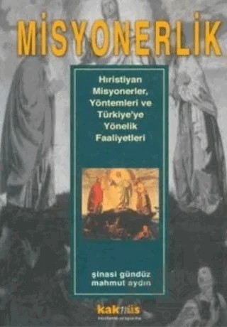 Misyonerlik Hıristiyan Misyonerler, Yöntemleri ve Türkiye’ye Yönelik Faaliyetleri – Şinasi Gündüz – Kaknüs Yayınları kitap kapağı