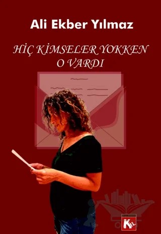 Hiç Kimseller Yokken O Vardı – Ali Ekber Yılmaz – Kil Yayınları kitap kapağı