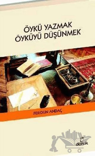 Öykü Yazmak Öyküyü Düşünmek – Feridun Andaç – Doruk Yayınları kitap kapağı