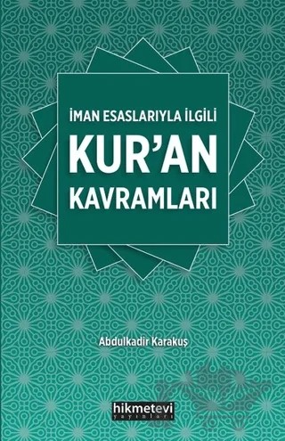 İman Esaslarıyla İlgili Kur'an Kavramları – Abdülkadir Karakuş – Hikmetevi Yayınları kitap kapağı