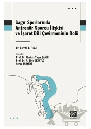 Sağır Sporlarında Antrenör-Sporcu İlişkisi ve İşaret Dili Çevirmeninin Rolü – Berrak F. Fırat – Gazi Kitabevi kitap kapağı