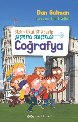 Bizim Okul Bi Acayip - Şaşırtıcı Gerçekler Coğrafya – Dan Gutman – Epsilon Yayınevi kitap kapağı