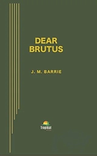 Dear Brutus – J. M. BARRIE – Tropikal Kitap kitap kapağı