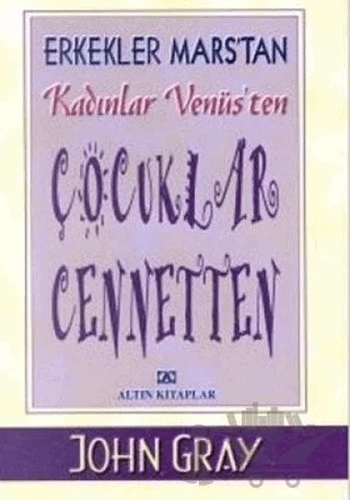 Erkekler Mars’tan Kadınlar Venüs’ten Çocuklar Cennetten – John Gray – Altın Kitaplar kitap kapağı