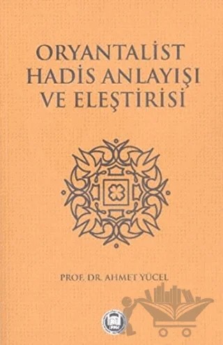 Oryantalist Hadis Anlayışı ve Eleştirisi – Mehmet Yücel – Marmara Üniversitesi İlahiyat Fakültesi Vakfı kitap kapağı