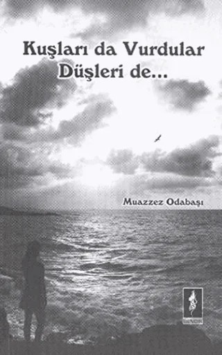 Kuşları Da Vurdular Düşleri De – Muazzez Odabaşı – Bendis Yayıncılık kitap kapağı