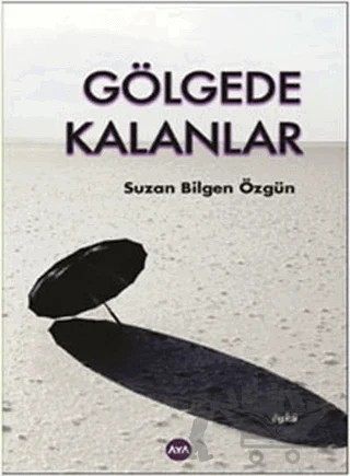 Gölgede Kalanlar – Suzan Bilgen Özgün – Aya Kitap kitap kapağı