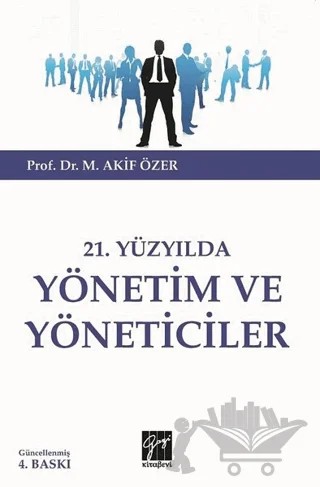 21.Yüzyılda Yönetim ve Yöneticiler – M. Akif Özer – Gazi Kitabevi kitap kapağı