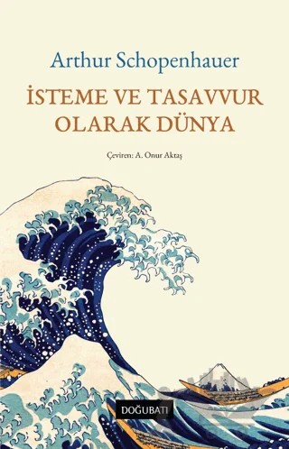 İsteme ve Tasavvur Olarak Dünya – Arthur Schopenhauer – Doğu Batı Yayınları kitap kapağı