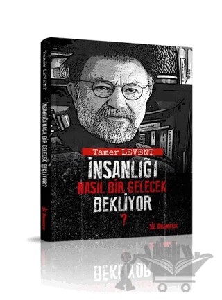 İnsanlığı Nasıl Bir Gelecek Bekliyor? – Tamer Levent – Dramatik Yayınları kitap kapağı