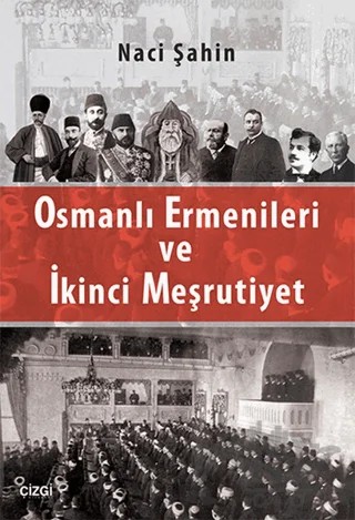 Osmanlı Ermenileri ve İkinci Meşrutiyet – Naci Şahin – Çizgi Kitabevi Yayınları kitap kapağı