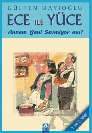 Ece ile Yüce - Annem beni Sevmiyor mu? (1. ve 2. Sınıf) – Gülten Dayıoğlu – Altın Kitaplar kitap kapağı