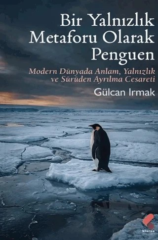 Bir Yalnızlık Metaforu Olarak Penguen – Gülcan Irmak – Klaros Yayınları kitap kapağı